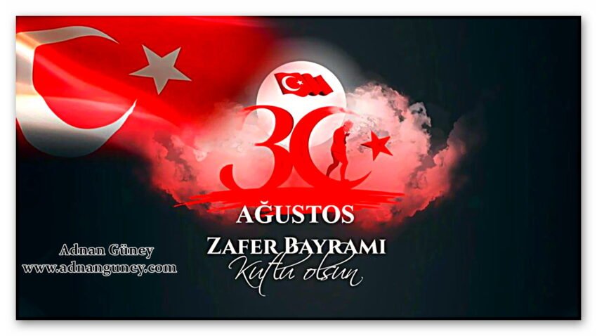 30 Ağustos Zafer Bayramımızın 101. Yıl Dönümü Kutlu Olsun!