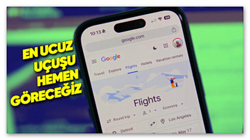 Google Flights’a Çok Yararlı Özellik Geliyor: En Ucuz Uçuşu Görmek Çok Daha Kolay Olacak!