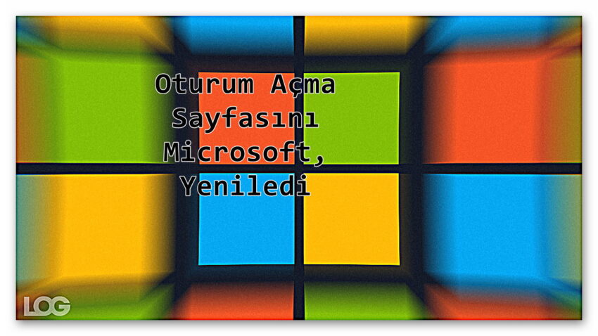 10 Yıldır Hiç Dokunmadığı Oturum Açma Sayfasını Microsoft, Yeniledi