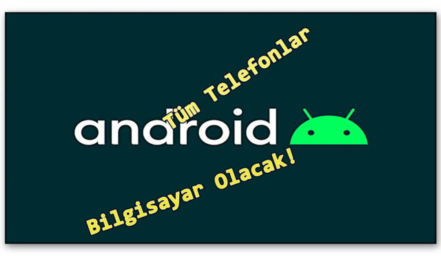 Tüm Telefonlar Tek Bir Kabloyla Bilgisayara Dönüşebilecek Android’in Yeni Özelliği Ortaya Çıktı: