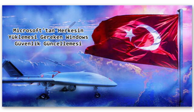 Microsoft’tan Herkesin Yüklemesi Gereken Windows Güvenlik Güncellemesi: Bir Türk Sanayi Şirketi de Hedef Alınmış!