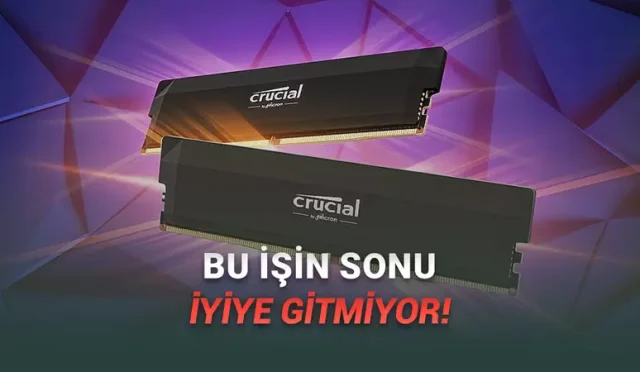 Micron, RAM Üretimini Bırakacağını Açıkladı: İşte “Eyvah Eyvah!” Dedirten Nedeni