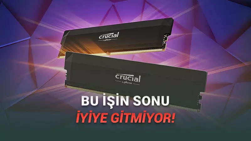 Micron, RAM Üretimini Bırakacağını Açıkladı: İşte “Eyvah Eyvah!” Dedirten Nedeni