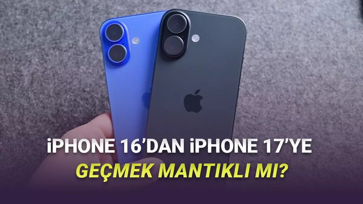 iPhone 16 sahibi bir insanın iPhone 17'ye geçmesi mantıklı mı İki telefon arasındaki farklar neler Fiyatlar nasıl
